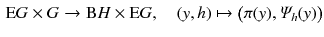 $$\begin{aligned} {\mathrm E G}\times G \rightarrow {\mathrm B H}\times {\mathrm E G},\quad (y, h) \mapsto \big (\pi (y) , \varPsi _h(y)\big ) \end{aligned}$$