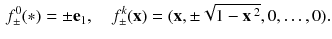 $$\begin{aligned} f^{0}_{\pm } (*) = \pm \mathbf {e}_1, \quad f^{k}_{\pm }(\mathbf {x}) = (\mathbf {x},\pm \sqrt{1-\mathbf {x}\,^2}, 0,\dots , 0). \end{aligned}$$