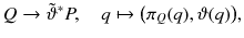 $$ Q \rightarrow {\tilde{\vartheta }}^*P , \quad q \mapsto \big (\pi _Q (q),\vartheta (q)\big ), $$