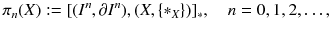 $$ \pi _n(X) := [(I^n,\partial I^n),(X,\{*_X\})]_*,\quad n = 0 , 1, 2, \dots , $$