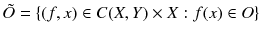 $$ \tilde{O} = \{(f, x) \in C(X, Y) \times X : f(x) \in O\} $$