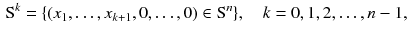 $$\begin{aligned} \mathrm S^k = \{(x_1,\dots , x_{k+1}, 0,\dots , 0) \in \mathrm S^n \}, \quad k = 0, 1, 2,\dots , n-1, \end{aligned}$$