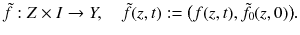 $$ \tilde{f} : Z \times I \rightarrow Y ,\quad \tilde{f}(z, t) := \big (f(z, t) , \tilde{f}_0(z, 0)\big ). $$