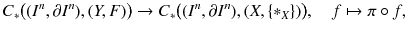 $$ C_*\big ((I^n,\partial I^n),(Y, F)\big ) \rightarrow C_*\big ((I^n,\partial I^n),(X,\{*_X\})\big ) ,\quad f \mapsto \pi \circ f, $$