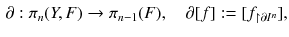 $$\begin{aligned} \partial : \pi _n(Y, F) \rightarrow \pi _{n-1}(F) ,\quad \partial [f] := [f_{\upharpoonright \mathrm \partial I^n}], \end{aligned}$$