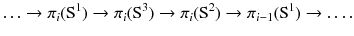 $$ \ldots \rightarrow \pi _i(\mathrm S^1)\rightarrow \pi _i(\mathrm S^3)\rightarrow \pi _i(\mathrm S^2)\rightarrow \pi _{i-1}(\mathrm S^1)\rightarrow \ldots . $$