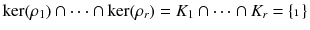 $$\ker (\rho _1) \cap \cdots \cap \ker (\rho _r) = K_1 \cap \cdots \cap K_r = \{\mathbbm {1}\}$$