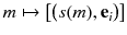 $$m \mapsto \big [\big (s(m),\mathbf {e}_i\big )\big ]$$