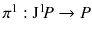 $$\pi ^1 : \mathrm J^1 \! P \rightarrow P$$