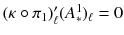 $$(\kappa \circ \pi _1)'_{\ell }(A^1_*)_{\ell }= 0$$