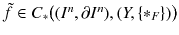 $$\tilde{f} \in C_*\big ((I^n,\partial I^n),(Y,\{*_F\})\big )$$