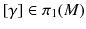 $$[\gamma ] \in \pi _1(M)$$