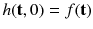 $$h(\mathbf {t}, 0) = f(\mathbf {t})$$