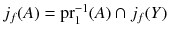 $$j_f(A) = {{\mathrm{pr}}}_1^{-1}(A) \cap j_f(Y)$$