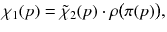 $$ \chi _1(p) = \tilde{\chi }_2(p) \cdot \rho \big (\pi (p)\big ), $$