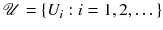 $$\mathscr {U} = \{U_i : i = 1 , 2 , \dots \}$$