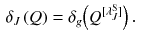 $$\begin{aligned} \delta _J\left( Q \right)&= \delta _g\Big ({Q}{}^{[\lambda ^\mathrm S_J]} \Big )\,. \end{aligned}$$