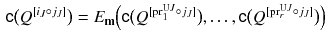 $$\begin{aligned} {{\mathsf {c}}}\big ({Q}{}^{[i_J \circ j_J]}\big ) = E_{\mathbf m} \Big ( {{\mathsf {c}}}\big ({Q}{}^{[{{\mathrm{pr}}}^{\mathrm U J}_{1} \circ j_J]}\big ) , \dots , {{\mathsf {c}}}\big ({Q}{}^{[{{\mathrm{pr}}}^{\mathrm U J}_{r} \circ j_J]}\big ) \Big ) \end{aligned}$$