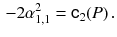 $$\begin{aligned} - 2 \alpha _{1, 1}^2 = {{\mathsf {c}}}_2(P)\,. \end{aligned}$$