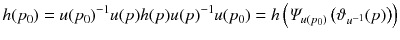 $$ h(p_0) = u(p_0)^{-1} u(p) h(p) u(p)^{-1} u(p_0) = h \left( \varPsi _{u(p_0)}\left( \vartheta _{u^{-1}}(p)\right) \right) $$