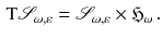 $$\begin{aligned} \mathrm{T}{\mathscr {S}}_{\omega ,\varepsilon } = {\mathscr {S}}_{\omega ,\varepsilon } \times {\mathfrak H}_{\omega }\, . \end{aligned}$$