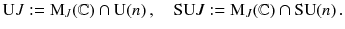 $$ {\mathrm U J}:= \mathrm M_J(\mathbb {C}) \cap \mathrm{U}(n) \,,\quad {\mathrm{SU}J}:= \mathrm M_J(\mathbb {C}) \cap \mathrm{SU}(n)\,. $$