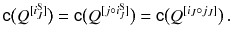 $$ {{\mathsf {c}}}\big ({Q}{}^{[i^{\mathrm S}_J]}\big ) = {{\mathsf {c}}}\big ({Q}{}^{[j \circ i^{\mathrm S}_J]}\big ) = {{\mathsf {c}}}\big ({Q}{}^{[i_J \circ j_J]}\big )\,. $$