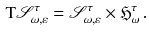 $$\begin{aligned} \mathrm{T}{\mathscr {S}}^\tau _{\omega ,\varepsilon } = {\mathscr {S}}^\tau _{\omega ,\varepsilon } \times {\mathfrak H}^\tau _{\omega }\,. \end{aligned}$$