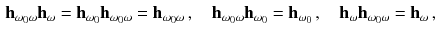 $$\begin{aligned} \mathbf h_{\omega _0\omega }\mathbf h_\omega&= \mathbf h_{\omega _0}\mathbf h_{\omega _0\omega } = \mathbf h_{\omega _0\omega } \,, \quad \mathbf h_{\omega _0\omega }\mathbf h_{\omega _0} = \mathbf h_{\omega _0} \,, \quad \mathbf h_\omega \mathbf h_{\omega _0\omega } = \mathbf h_\omega \,, \end{aligned}$$