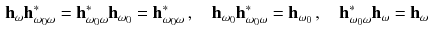 $$\begin{aligned} \mathbf h_\omega \mathbf h_{\omega _0\omega }^*&= \mathbf h_{\omega _0\omega }^*\mathbf h_{\omega _0}= \mathbf h_{\omega _0\omega }^*\,, \quad \mathbf h_{\omega _0}\mathbf h_{\omega _0\omega }^*= \mathbf h_{\omega _0} \,, \quad \mathbf h_{\omega _0\omega }^*\mathbf h_\omega = \mathbf h_\omega \end{aligned}$$