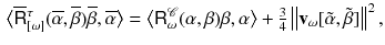 $$\begin{aligned} \textstyle \big \langle \overline{{{\mathsf {R}}}}{}^\tau _{[\omega ]}(\overline{\alpha },\overline{\beta }) \overline{\beta }, \overline{\alpha }\big \rangle = \big \langle {{\mathsf {R}}}^{\mathscr {C}}_{\omega }(\alpha ,\beta ) \beta , \alpha \big \rangle + \frac{3}{4} \, \big \Vert \mathbf v_\omega [\tilde{\alpha },\tilde{\beta }] \big \Vert ^2 \,, \end{aligned}$$