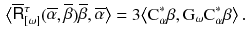 $$\begin{aligned} \big \langle \overline{{{\mathsf {R}}}}{}^\tau _{[\omega ]}(\overline{\alpha },\overline{\beta }) \overline{\beta }, \overline{\alpha }\big \rangle = 3 \big \langle \mathrm C^*_{\alpha } \beta , \mathrm G_{\omega } \mathrm C^*_{\alpha } \beta \big \rangle \,. \end{aligned}$$