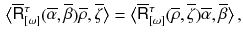 $$\begin{aligned} \big \langle \overline{{{\mathsf {R}}}}{}^\tau _{[\omega ]}(\overline{\alpha },\overline{\beta }) \overline{\rho }, \overline{\zeta }\big \rangle = \big \langle \overline{{{\mathsf {R}}}}{}^\tau _{[\omega ]}(\overline{\rho },\overline{\zeta }) \overline{\alpha }, \overline{\beta }\big \rangle \, , \end{aligned}$$