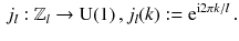 $$\begin{aligned} j_l : \mathbb {Z}_l \rightarrow \mathrm{U}(1)\,, j_l(k) := \mathrm e^{\mathrm i 2\pi k/l}\,. \end{aligned}$$