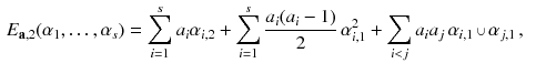 $$\begin{aligned} E_{\mathbf a, 2}(\alpha _1 , \dots , \alpha _s)&= \sum _{i=1}^s a_i \alpha _{i, 2} + \sum _{i=1}^s \frac{a_i(a_i-1)}{2} \, \alpha _{i, 1}^2 + \sum _{i < j} a_i a_j \, \alpha _{i, 1} \,{\scriptstyle \cup }\,\alpha _{j, 1}\,, \end{aligned}$$