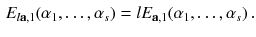 $$\begin{aligned} E_{l \mathbf a, 1}(\alpha _1 , \dots , \alpha _s) = l E_{\mathbf a, 1}(\alpha _1 , \dots , \alpha _s)\,. \end{aligned}$$