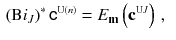 $$\begin{aligned} \left( \mathrm B i_J\right) ^*{{\mathsf {c}}}^{\scriptscriptstyle \mathrm{U}(n)}&= E_{\mathbf m}\left( {\mathbf c}^{\scriptscriptstyle {\mathrm U J}}\right) \,, \end{aligned}$$