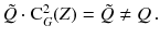 $$ \tilde{Q} \cdot \mathrm C_G^2(Z) = \tilde{Q} \ne Q\,. $$