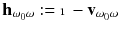 $$\mathbf h_{\omega _0\omega } := {\mathbbm {1}} - \mathbf v_{\omega _0\omega }$$