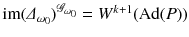 $${{\mathrm{im}}}(\varDelta _{\omega _0})^{{\mathscr {G}}_{\omega _0}} = W^{k+1} (\mathrm{Ad}(P))$$