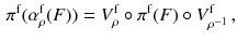 $$\begin{aligned} \pi ^\mathrm{f} (\alpha ^\mathrm{f}_\rho (F)) = V^\mathrm{f}_\rho \circ \pi ^\mathrm{f} (F) \circ V^\mathrm{f}_{\rho ^{-1}} \, , \end{aligned}$$