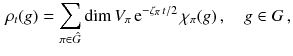 $$\begin{aligned} \rho _t (g) = \sum _{\pi \in \hat{G}} \dim V_{\pi } \, \mathrm e^{- \zeta _\pi \, t / 2} \, \chi _\pi (g) \,,\quad g \in G\,, \end{aligned}$$