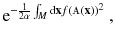 $$ \mathrm e^{- \frac{1}{2 \alpha } \int _M \mathrm {d}\mathbf {x} f({\mathbbm {A}}(\mathbf {x}) )^2 }\,, $$