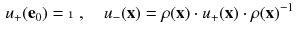 $$\begin{aligned} u_+(\mathbf {e}_0) = \mathbbm {1}\,,\quad u_-(\mathbf {x}) = \rho (\mathbf {x}) \cdot u_+(\mathbf {x}) \cdot \rho (\mathbf {x})^{-1} \end{aligned}$$