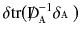 $$ \delta {{\mathrm{tr}}}\big ( {\mathrm{D}\!\!\!\!/\,}_{\mathbbm {A}}^{-1} \delta \mathbbm {A} \big ) $$