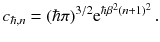 $$ c_{\hbar , n} = (\hbar \pi )^{3/2} \mathrm e^{\hbar \beta ^2(n+1)^2} \,. $$