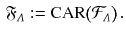 $$\begin{aligned} {\mathfrak F}_{\varLambda } := \mathrm{CAR} \big (\mathcal{F}_\varLambda \big ) \, . \end{aligned}$$