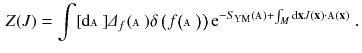 $$\begin{aligned} Z(J) = \int [\mathrm {d}{\mathbbm {A}} ] \varDelta _f(\mathbbm {A}) \delta \left( f \big ({\mathbbm {A}} \big ) \right) \mathrm e^{- S_{\mathrm Y \mathrm M} ({\mathbbm {A}}) + \int _M \mathrm {d}\mathbf {x} J (\mathbf {x}) \cdot {\mathbbm {A}}(\mathbf {x})}\, . \end{aligned}$$