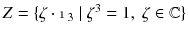 $$Z =\{ \zeta \cdot {\mathbbm {1}}_3 \ | \ \zeta ^3 = 1 , \ \zeta \in {\mathbb C} \}$$