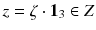 $$z = \zeta \cdot \mathbf{1}_3 \in Z$$